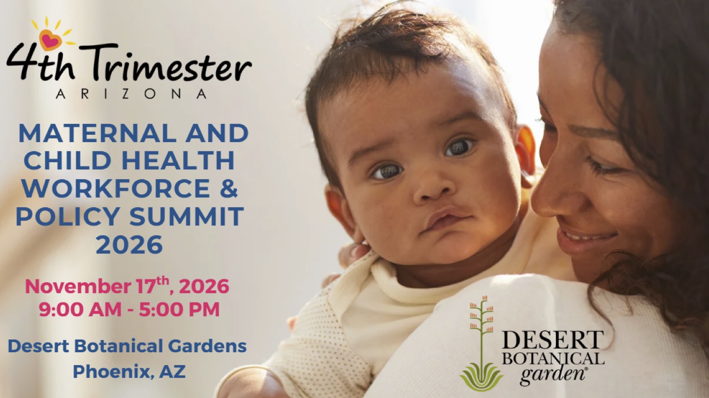 4Th Trimester Arizona - AZ Maternal and Child Health Workforce and Policy Summit 4th Trimester AZ Maternal Child Health Workforce and Policy Summit